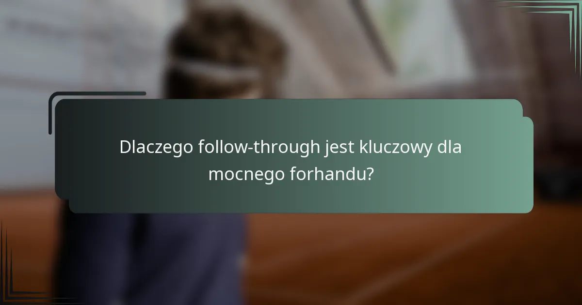 Dlaczego follow-through jest kluczowy dla mocnego forhandu?