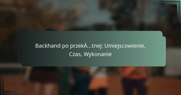 Backhand po przekątnej: Umiejscowienie, Czas, Wykonanie