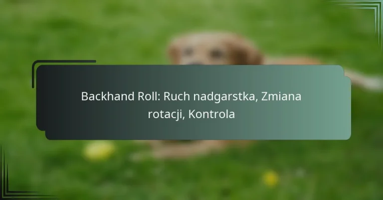 Backhand Roll: Ruch nadgarstka, Zmiana rotacji, Kontrola