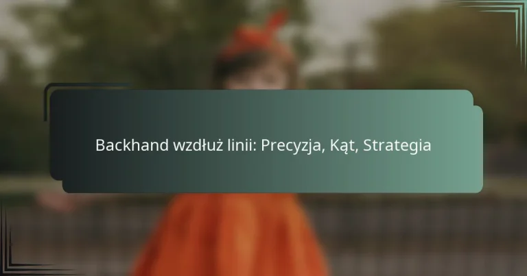 Backhand wzdłuż linii: Precyzja, Kąt, Strategia