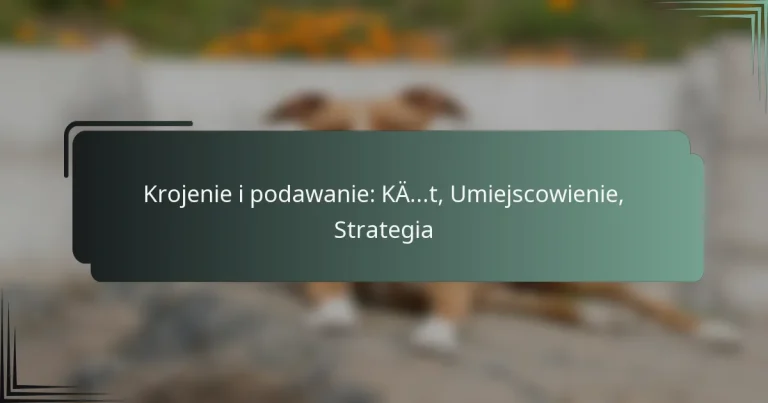 Krojenie i podawanie: Kąt, Umiejscowienie, Strategia