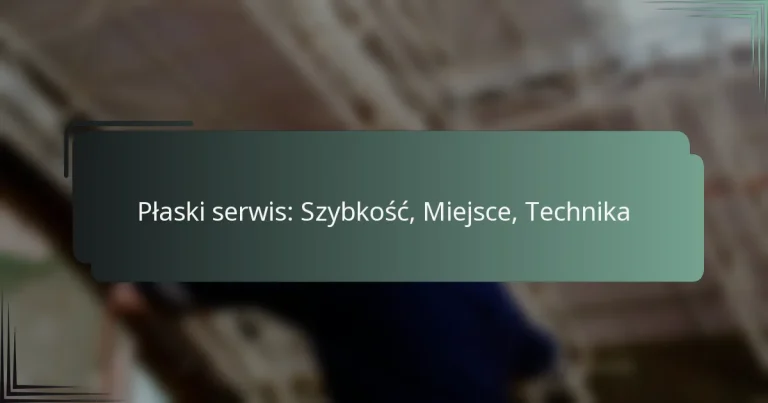 Płaski serwis: Szybkość, Miejsce, Technika