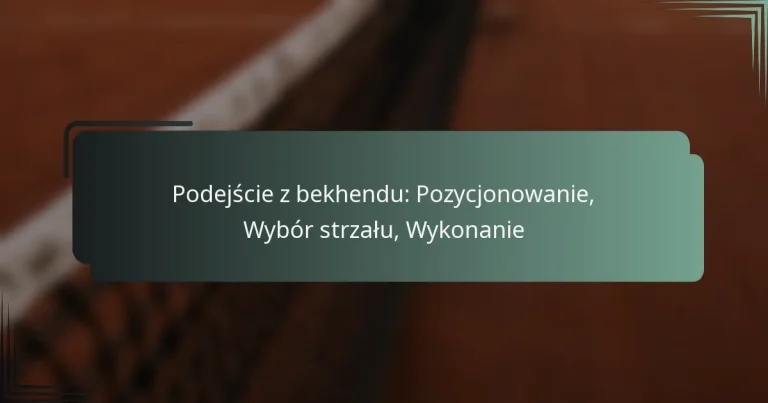 Podejście z bekhendu: Pozycjonowanie, Wybór strzału, Wykonanie