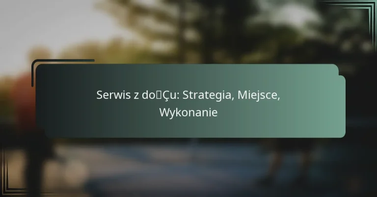 Serwis z dołu: Strategia, Miejsce, Wykonanie