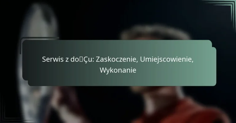 Serwis z dołu: Zaskoczenie, Umiejscowienie, Wykonanie