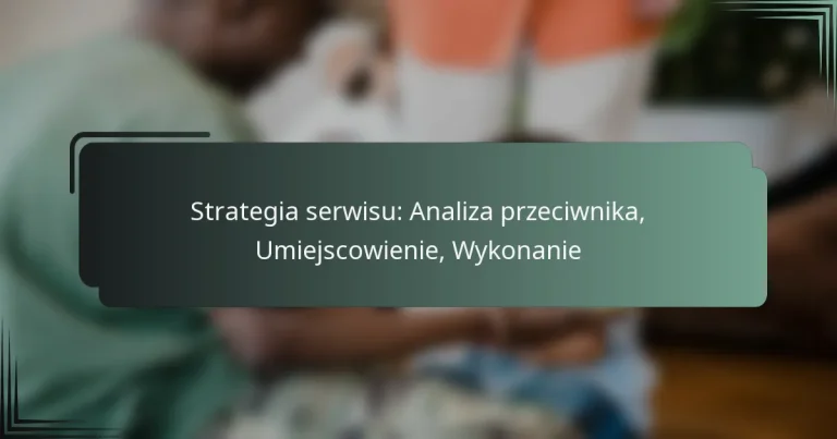 Strategia serwisu: Analiza przeciwnika, Umiejscowienie, Wykonanie