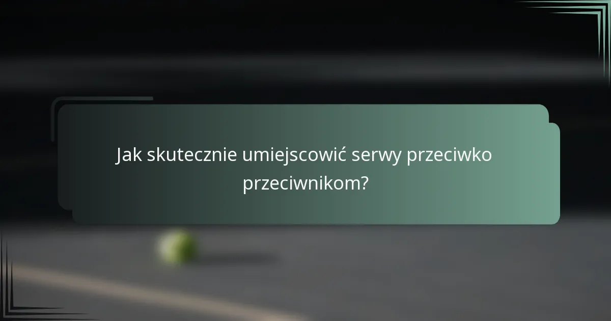 Jak skutecznie umiejscowić serwy przeciwko przeciwnikom?