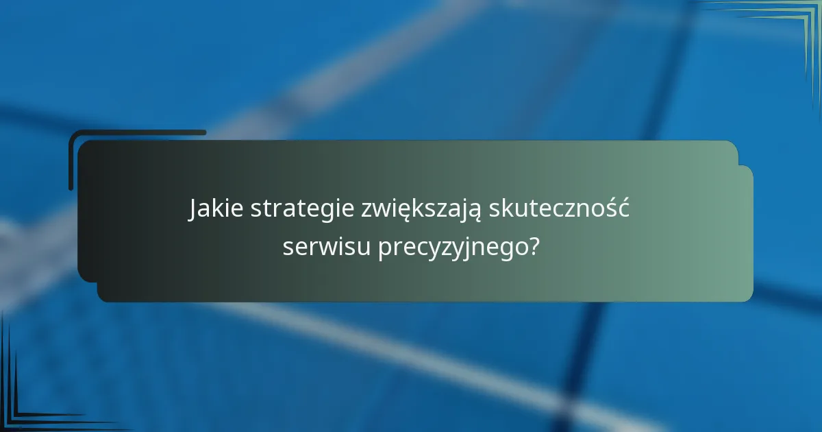 Jakie strategie zwiększają skuteczność serwisu precyzyjnego?