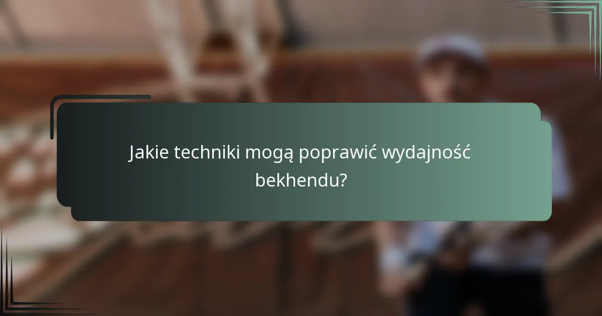 Jakie techniki mogą poprawić wydajność bekhendu?